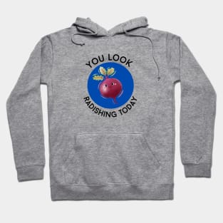 You Look Radishing Today | Cute Radish Pun Hoodie